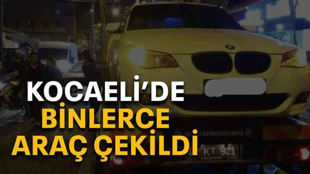 Kocaeli’de binlerce araç çekildi